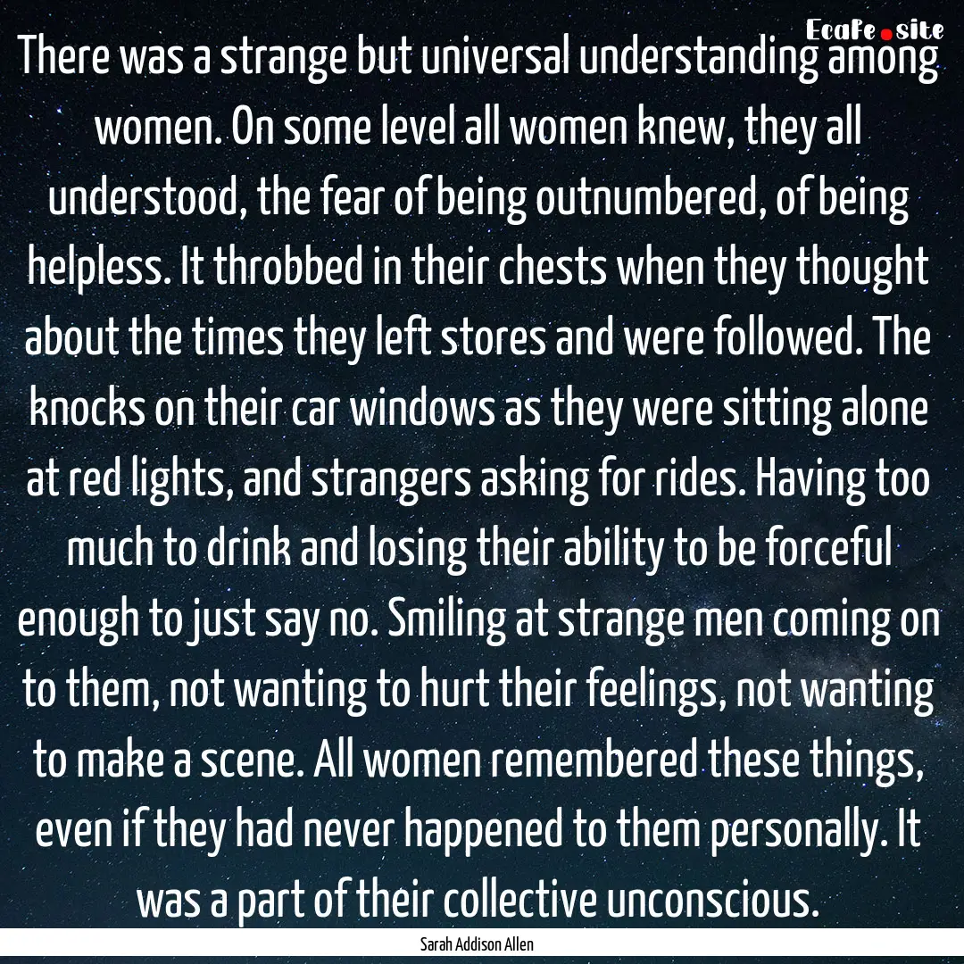 There was a strange but universal understanding.... : Quote by Sarah Addison Allen