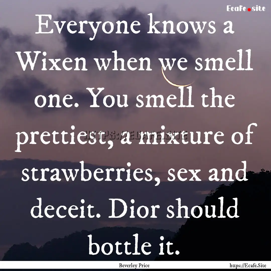 Everyone knows a Wixen when we smell one..... : Quote by Beverley Price