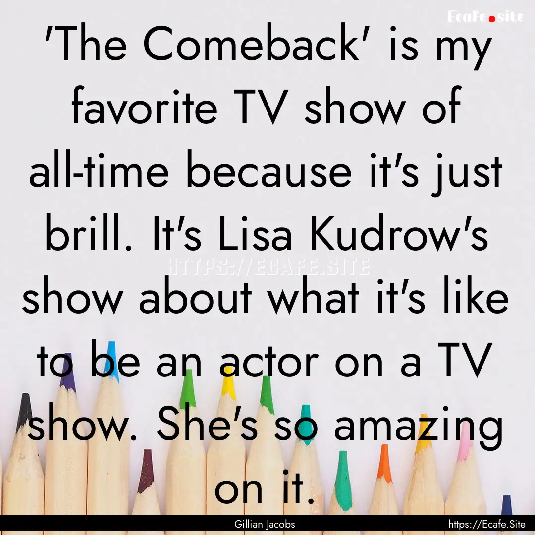 'The Comeback' is my favorite TV show of.... : Quote by Gillian Jacobs