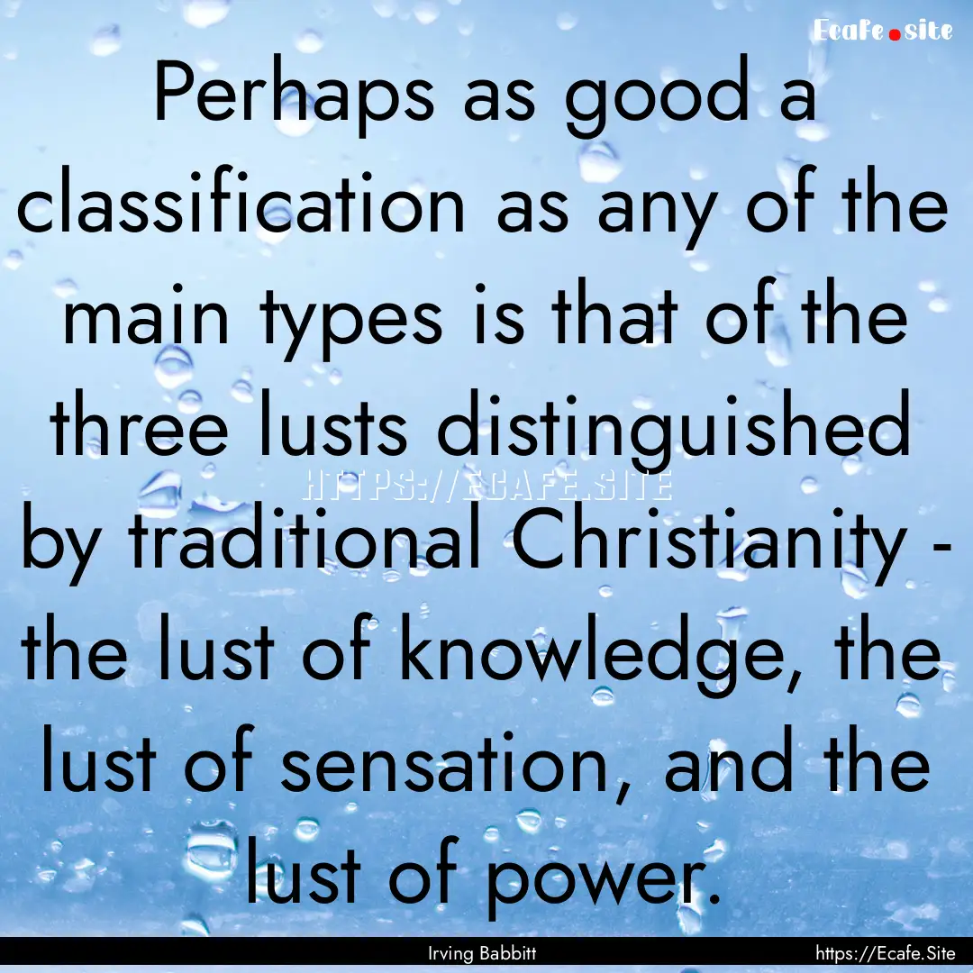 Perhaps as good a classification as any of.... : Quote by Irving Babbitt