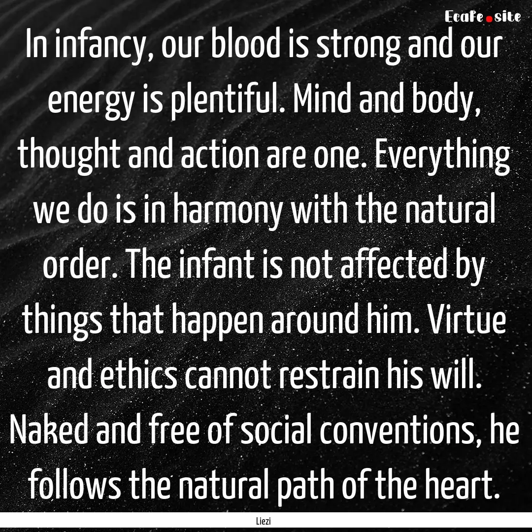 In infancy, our blood is strong and our energy.... : Quote by Liezi