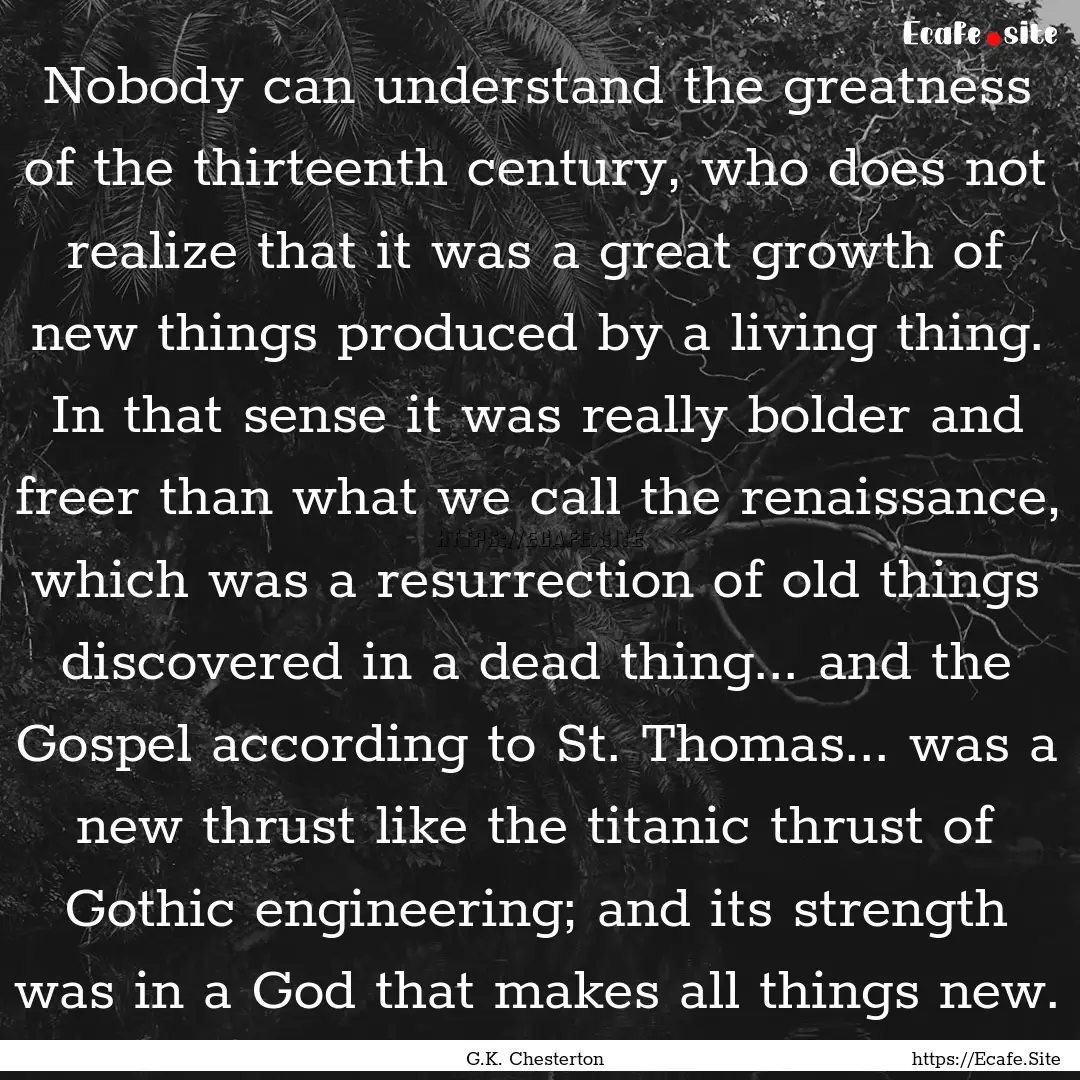 Nobody can understand the greatness of the.... : Quote by G.K. Chesterton