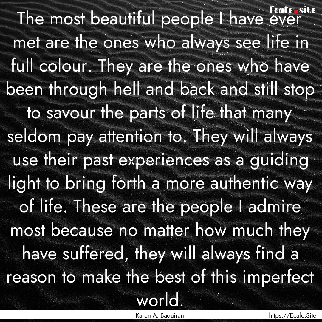 The most beautiful people I have ever met.... : Quote by Karen A. Baquiran