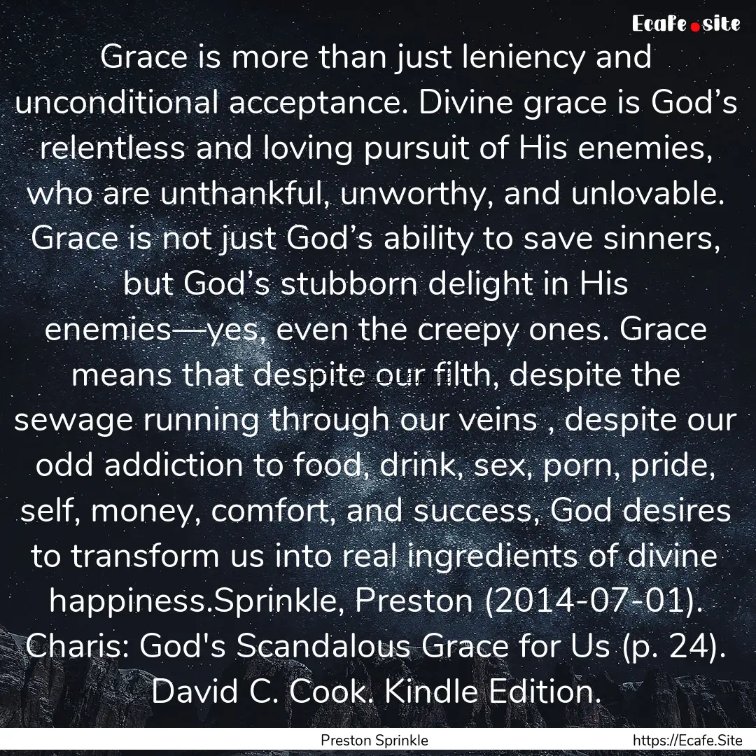 Grace is more than just leniency and unconditional.... : Quote by Preston Sprinkle