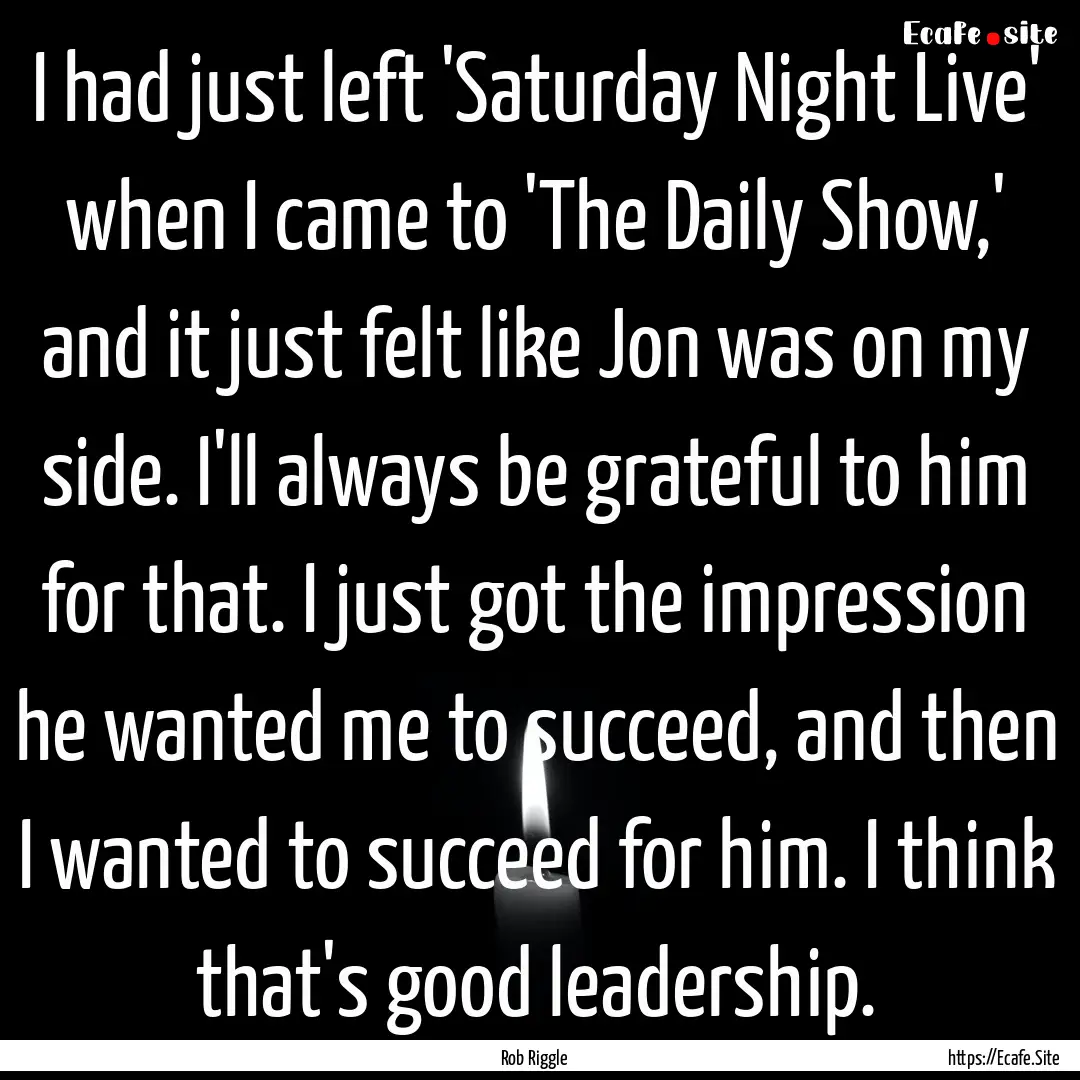 I had just left 'Saturday Night Live' when.... : Quote by Rob Riggle