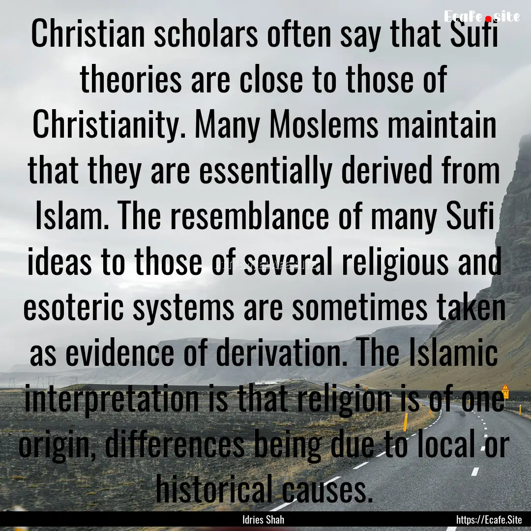 Christian scholars often say that Sufi theories.... : Quote by Idries Shah