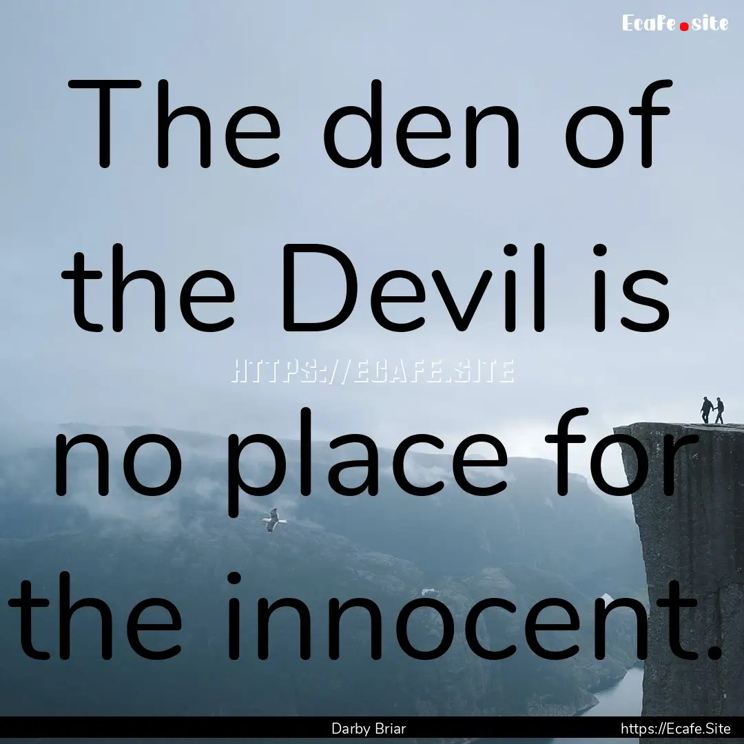 The den of the Devil is no place for the.... : Quote by Darby Briar