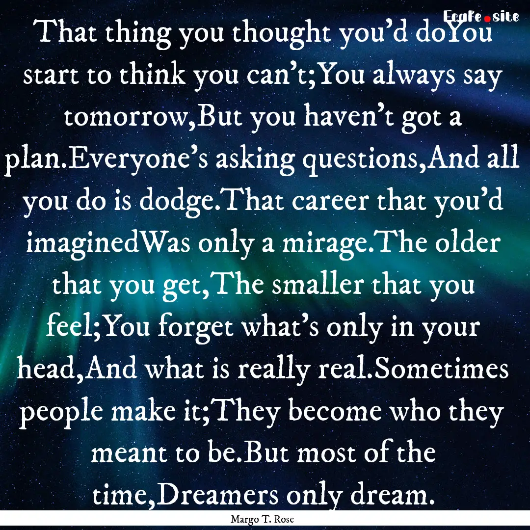 That thing you thought you'd doYou start.... : Quote by Margo T. Rose