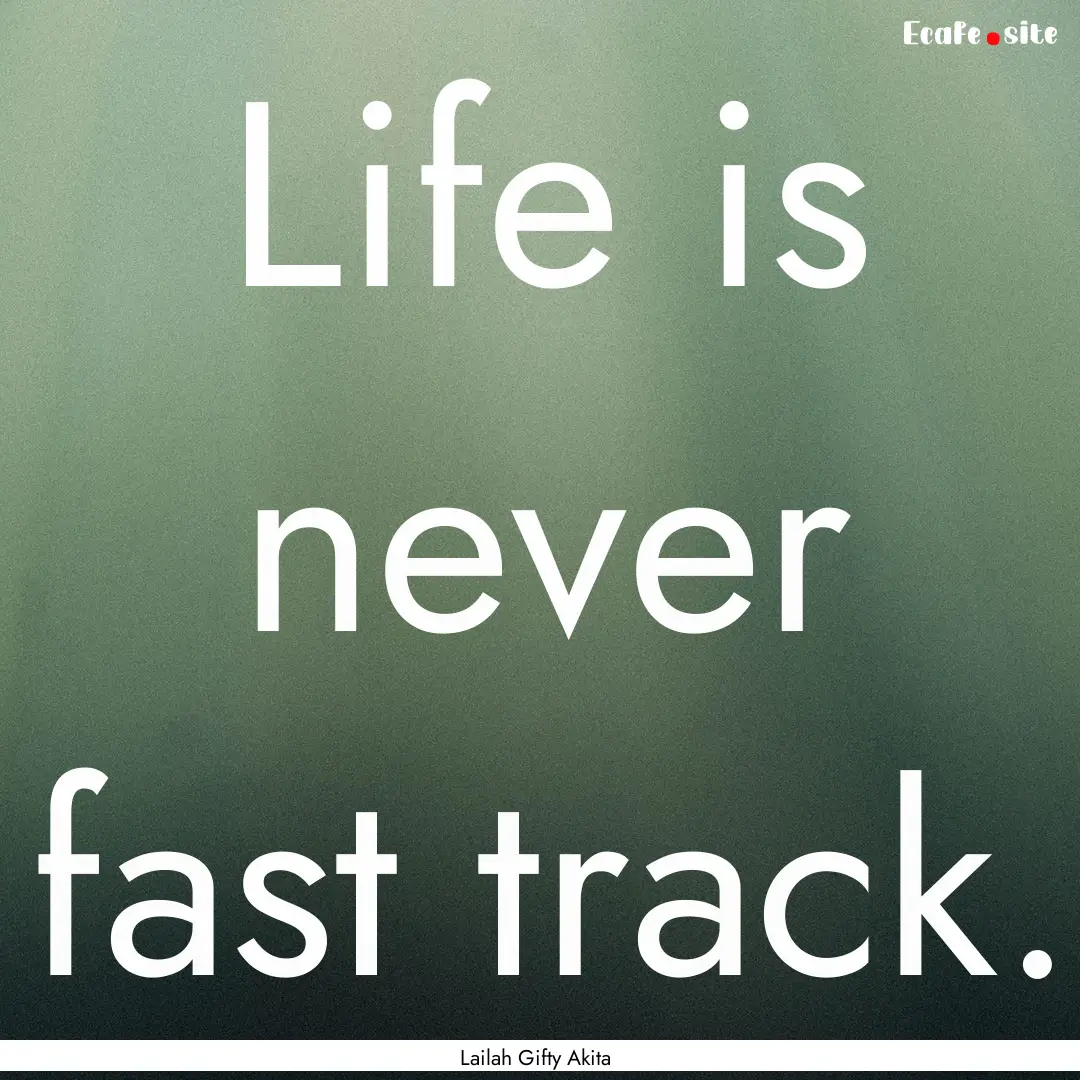 Life is never fast track. : Quote by Lailah Gifty Akita