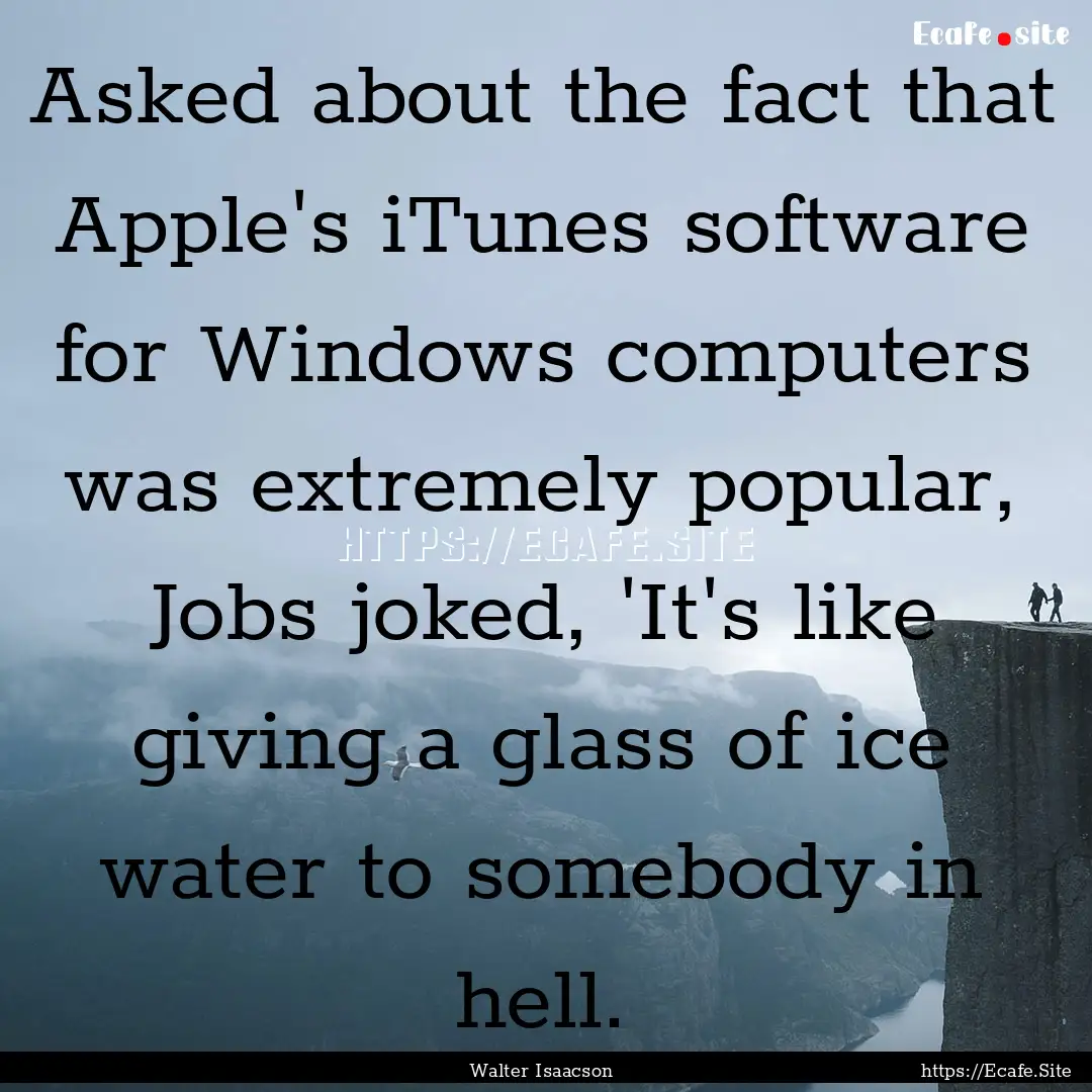 Asked about the fact that Apple's iTunes.... : Quote by Walter Isaacson