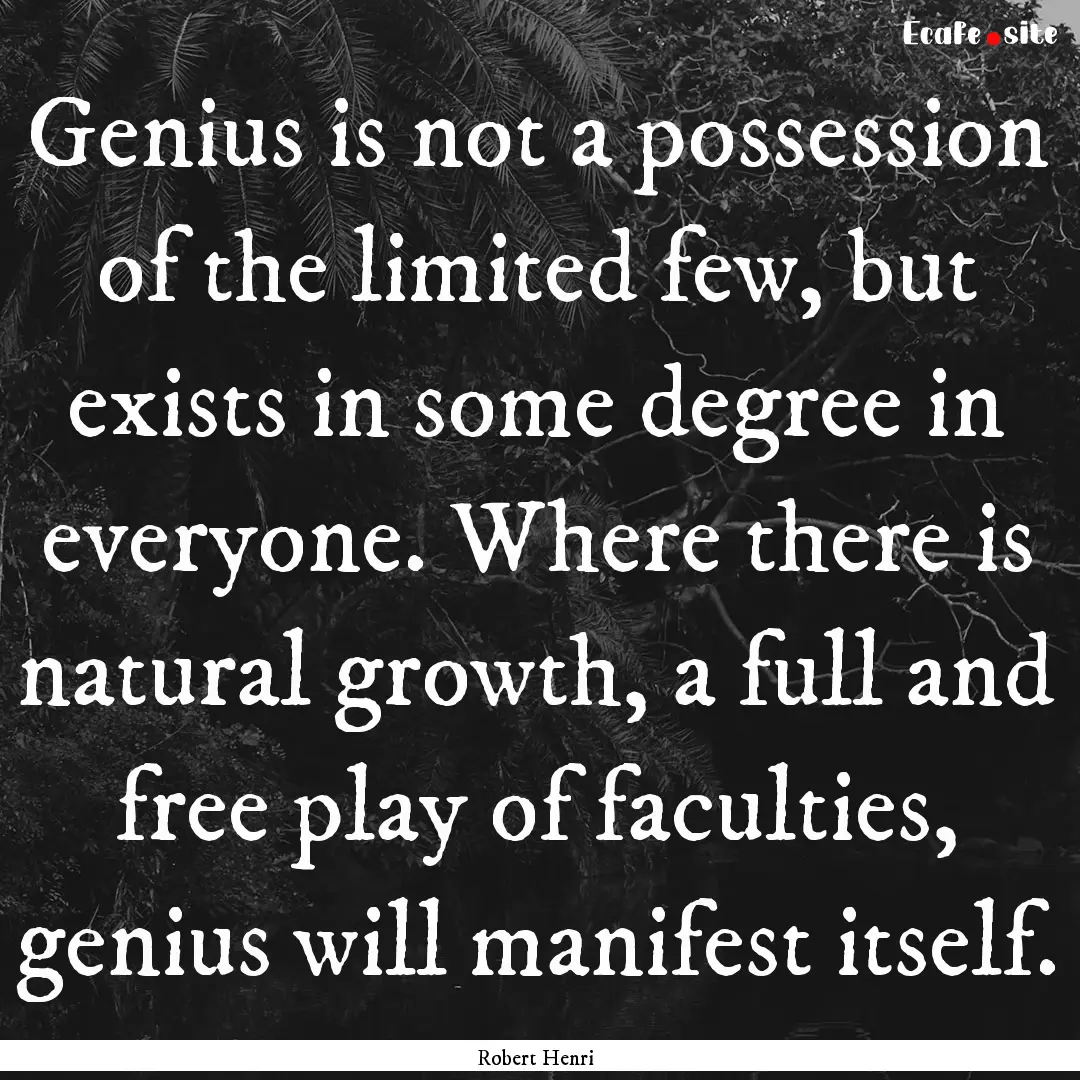 Genius is not a possession of the limited.... : Quote by Robert Henri