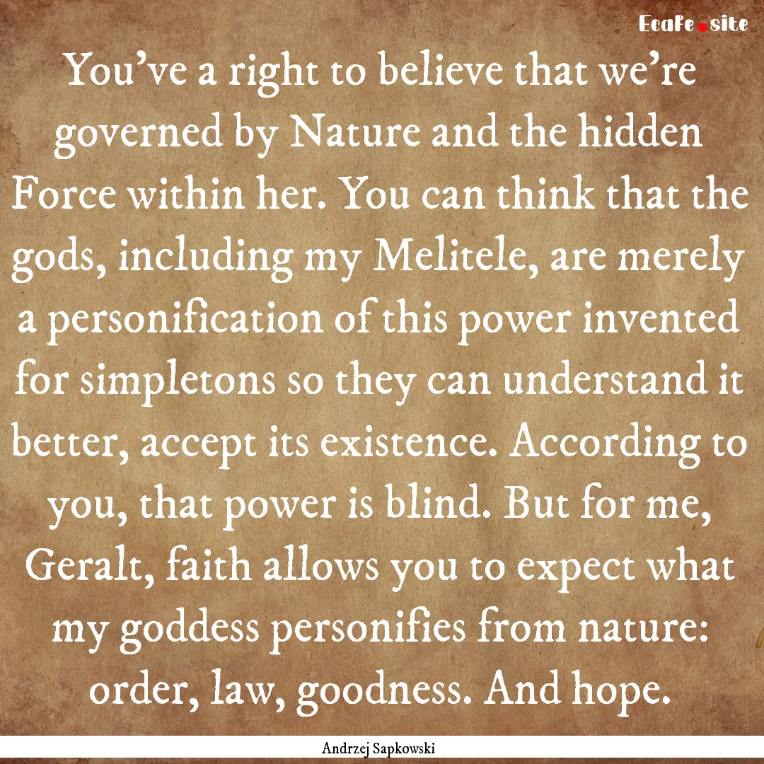 You've a right to believe that we're governed.... : Quote by Andrzej Sapkowski