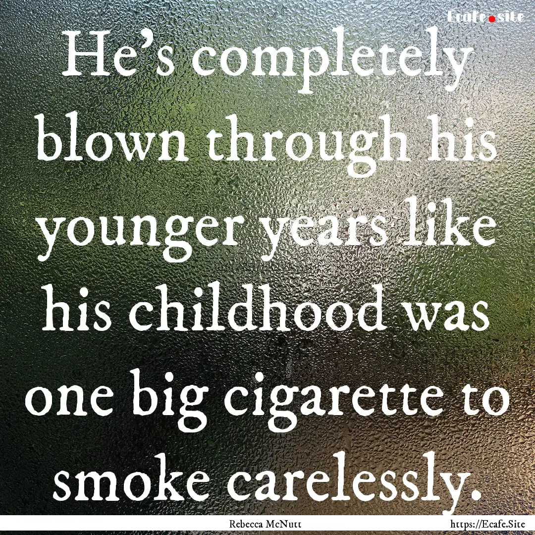 He’s completely blown through his younger.... : Quote by Rebecca McNutt