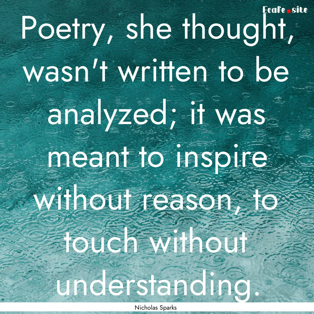 Poetry, she thought, wasn't written to be.... : Quote by Nicholas Sparks