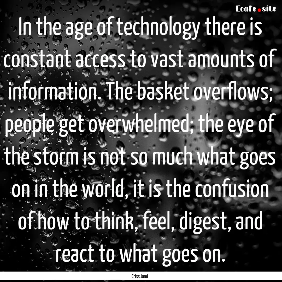 In the age of technology there is constant.... : Quote by Criss Jami