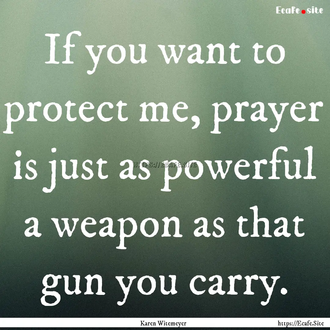 If you want to protect me, prayer is just.... : Quote by Karen Witemeyer