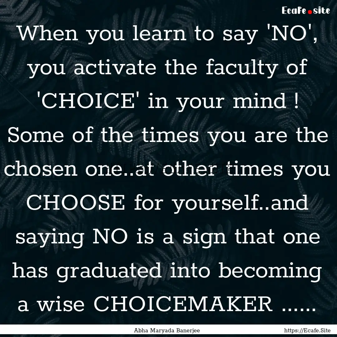 When you learn to say 'NO', you activate.... : Quote by Abha Maryada Banerjee