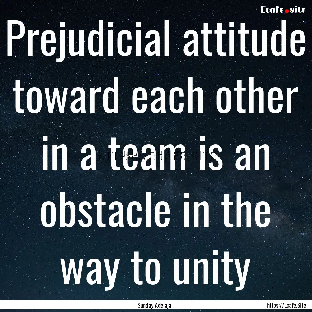 Prejudicial attitude toward each other in.... : Quote by Sunday Adelaja