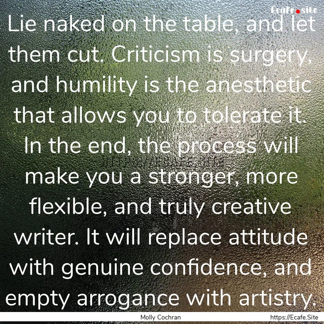 Lie naked on the table, and let them cut..... : Quote by Molly Cochran