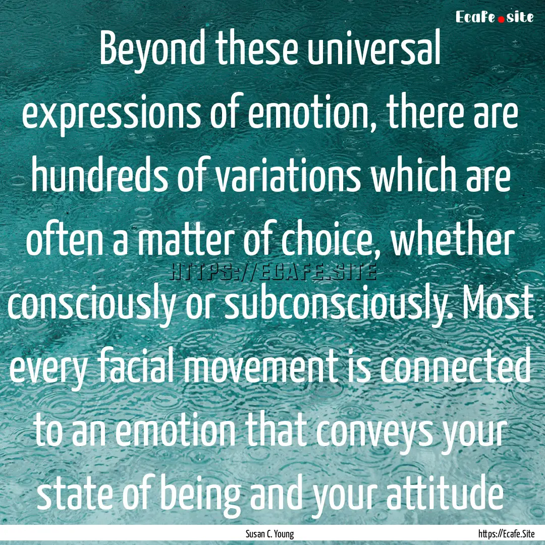 Beyond these universal expressions of emotion,.... : Quote by Susan C. Young