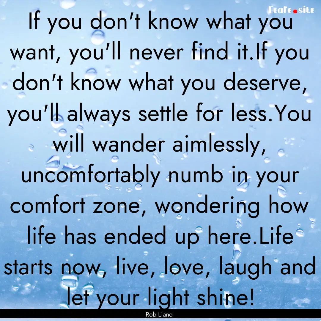 If you don't know what you want, you'll never.... : Quote by Rob Liano