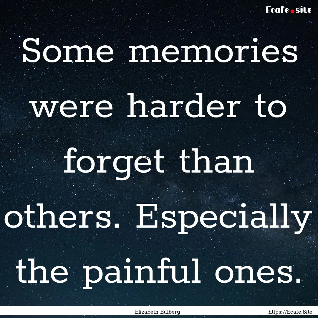 Some memories were harder to forget than.... : Quote by Elizabeth Eulberg