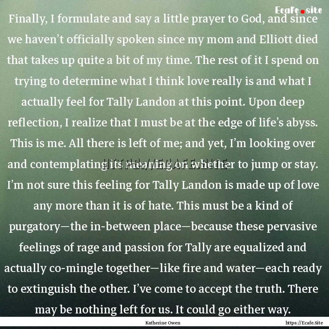 Finally, I formulate and say a little prayer.... : Quote by Katherine Owen