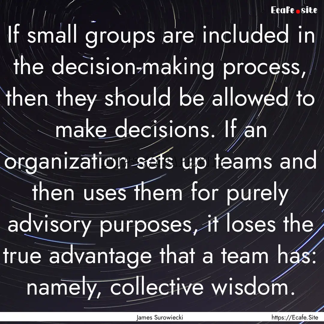 If small groups are included in the decision-making.... : Quote by James Surowiecki