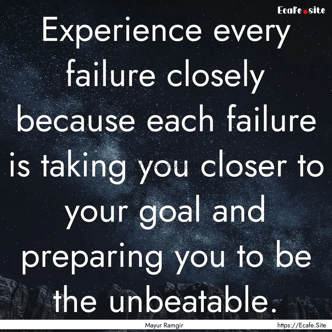 Experience every failure closely because.... : Quote by Mayur Ramgir