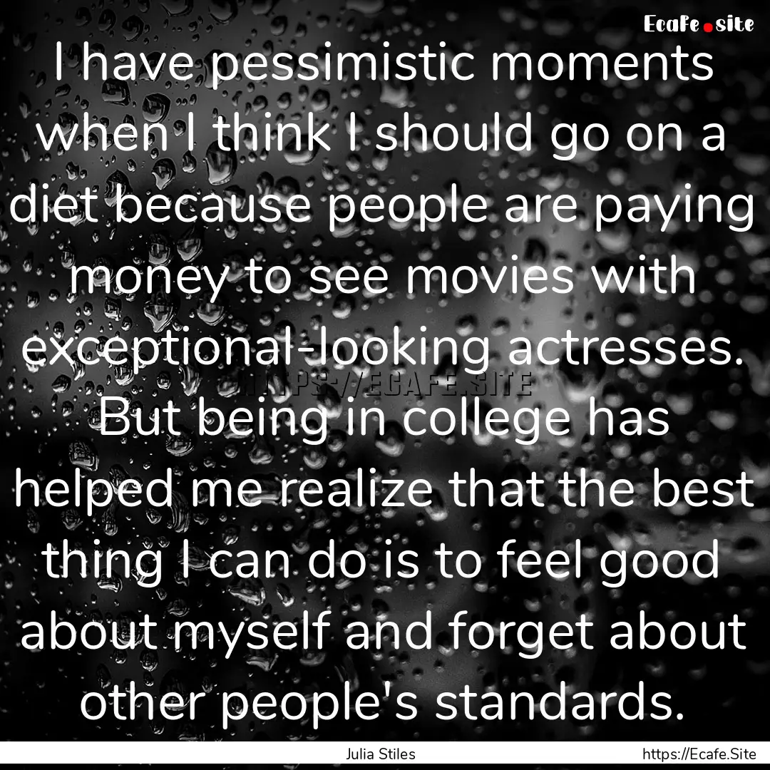 I have pessimistic moments when I think I.... : Quote by Julia Stiles