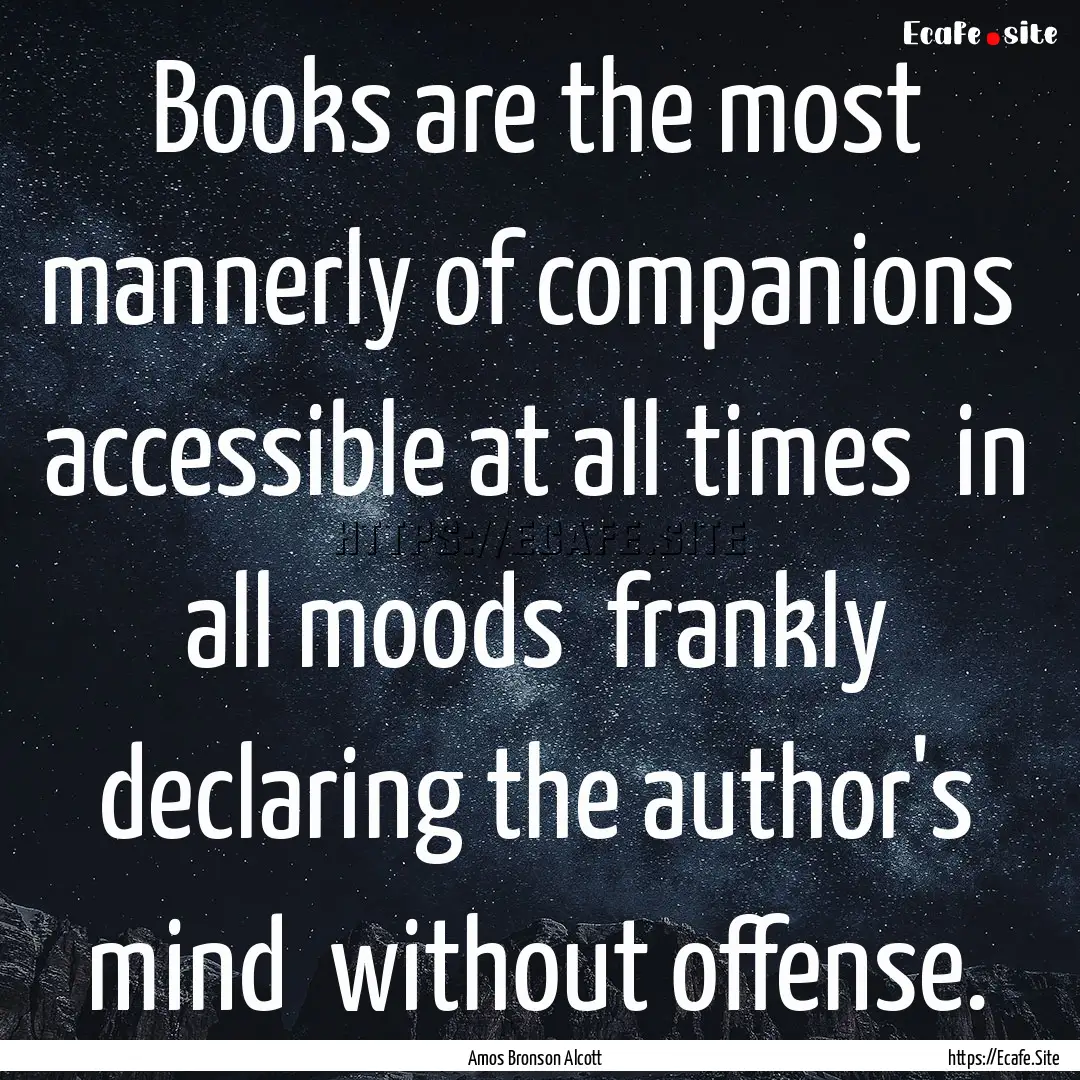 Books are the most mannerly of companions.... : Quote by Amos Bronson Alcott