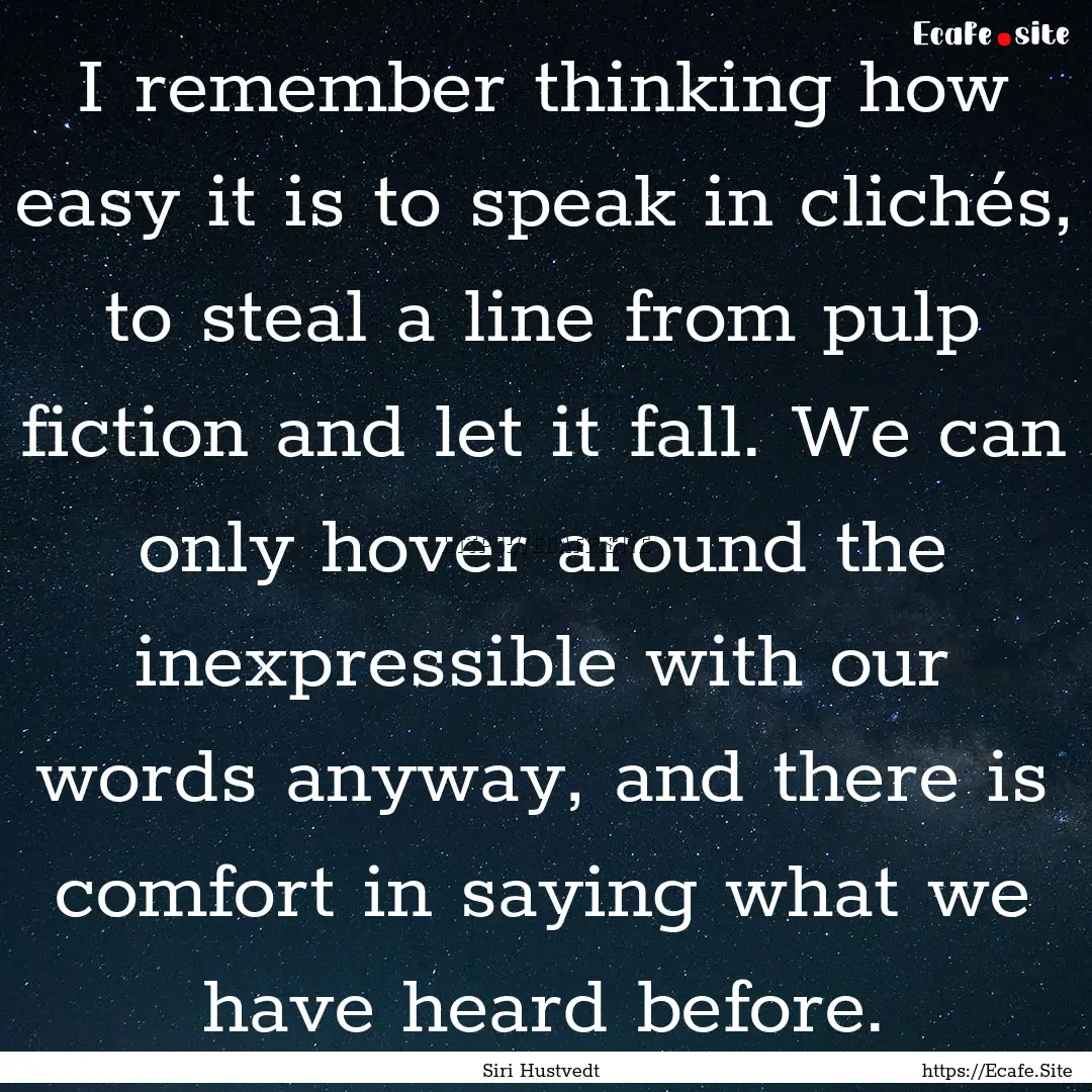 I remember thinking how easy it is to speak.... : Quote by Siri Hustvedt