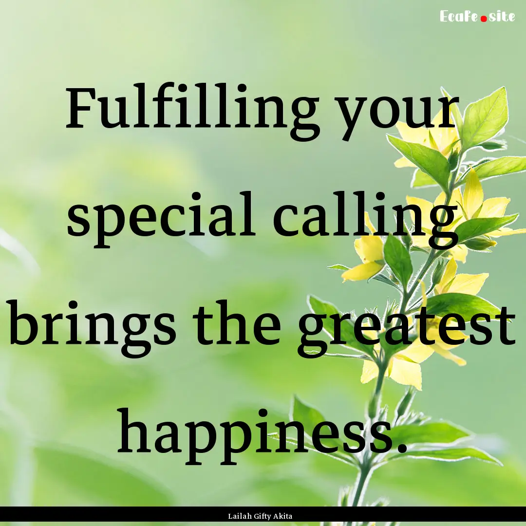 Fulfilling your special calling brings the.... : Quote by Lailah Gifty Akita