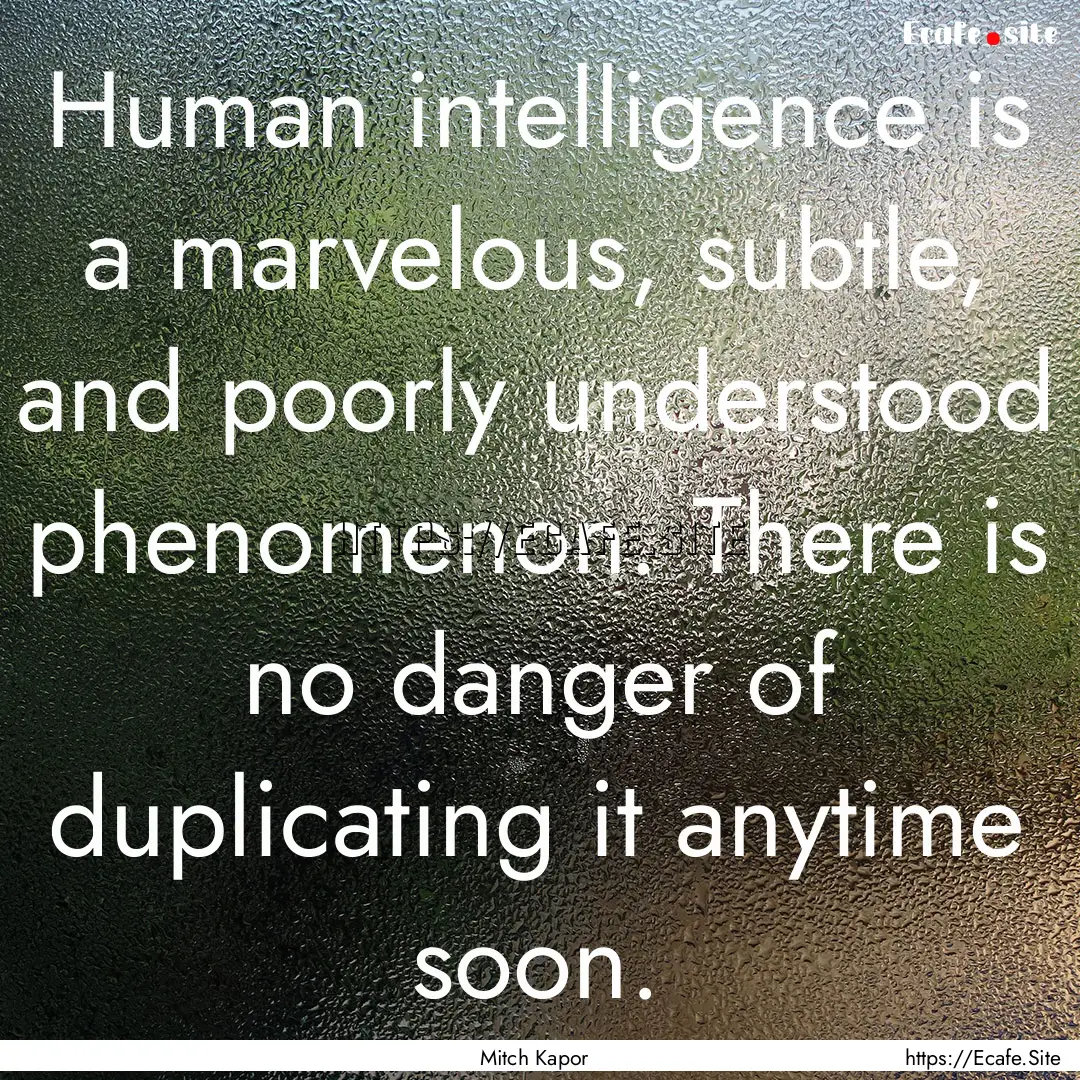 Human intelligence is a marvelous, subtle,.... : Quote by Mitch Kapor