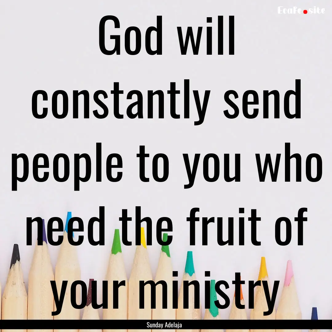 God will constantly send people to you who.... : Quote by Sunday Adelaja