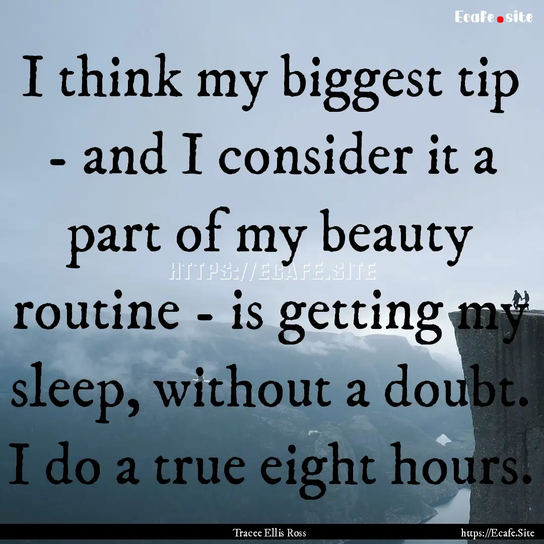 I think my biggest tip - and I consider it.... : Quote by Tracee Ellis Ross