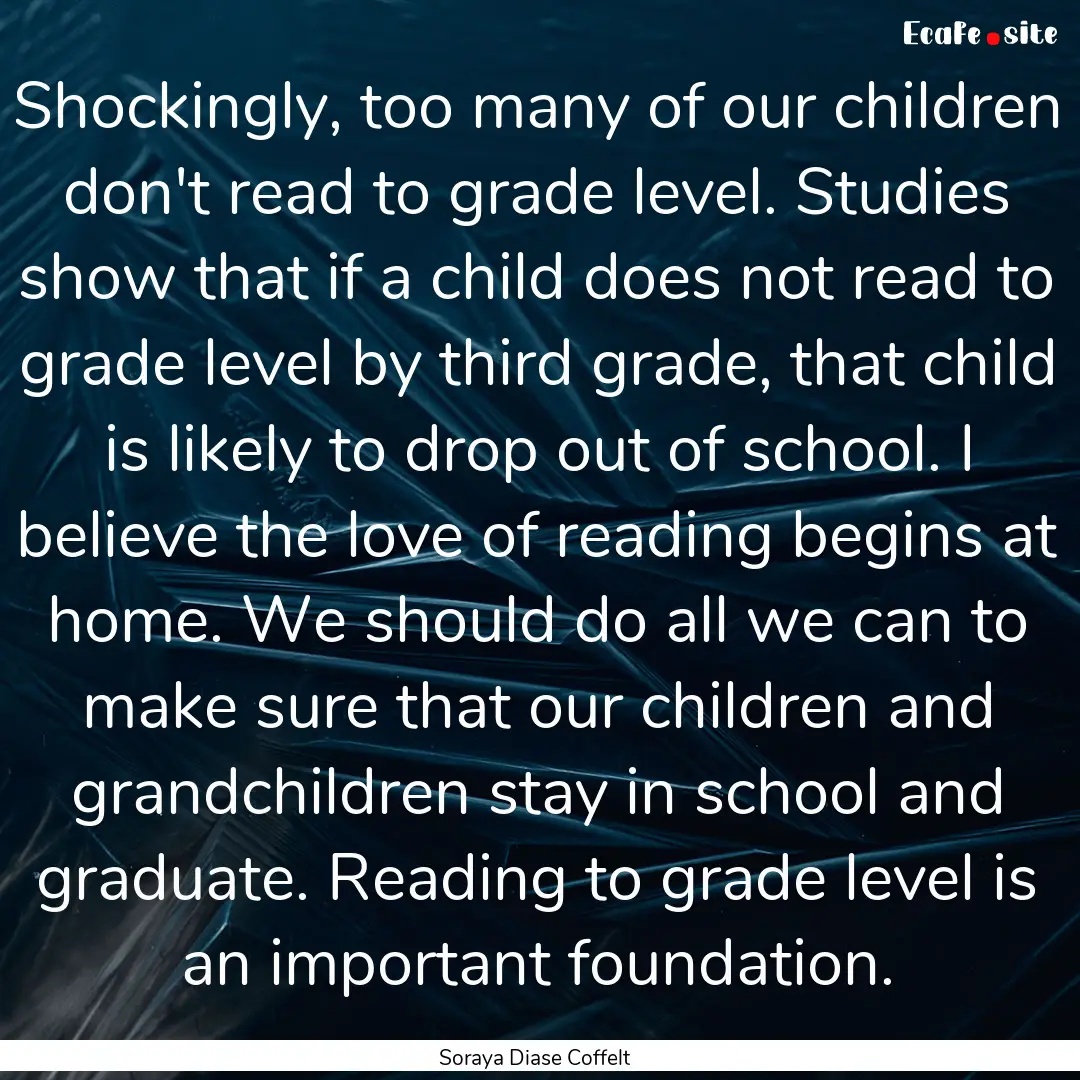 Shockingly, too many of our children don't.... : Quote by Soraya Diase Coffelt