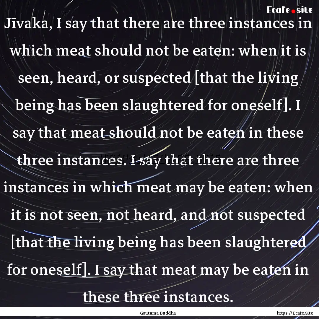 Jīvaka, I say that there are three instances.... : Quote by Gautama Buddha