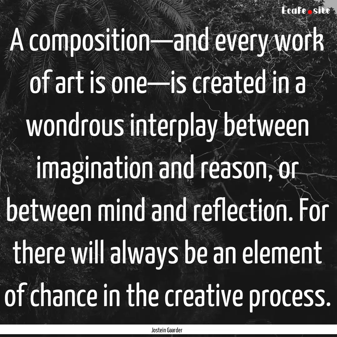 A composition—and every work of art is.... : Quote by Jostein Gaarder