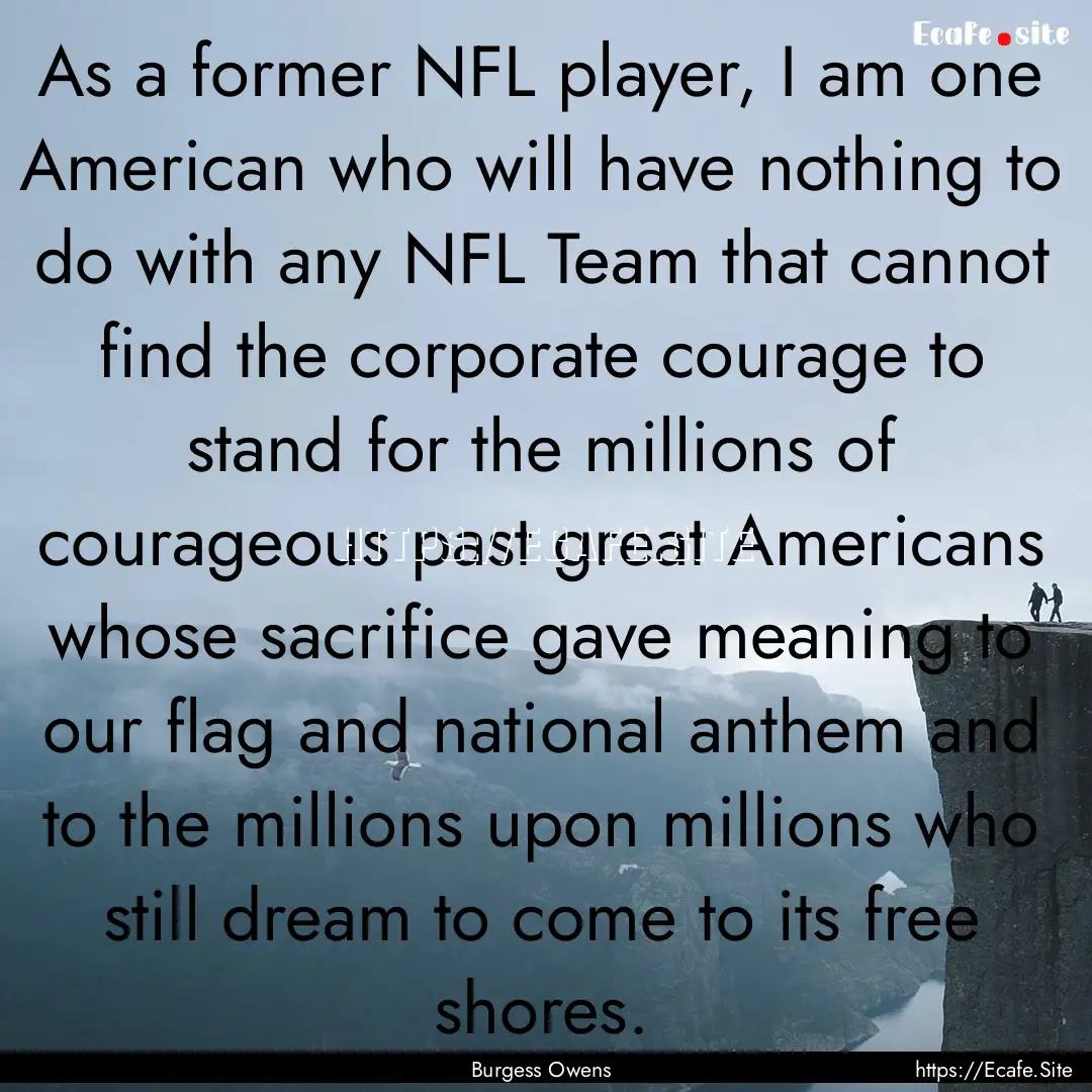 As a former NFL player, I am one American.... : Quote by Burgess Owens