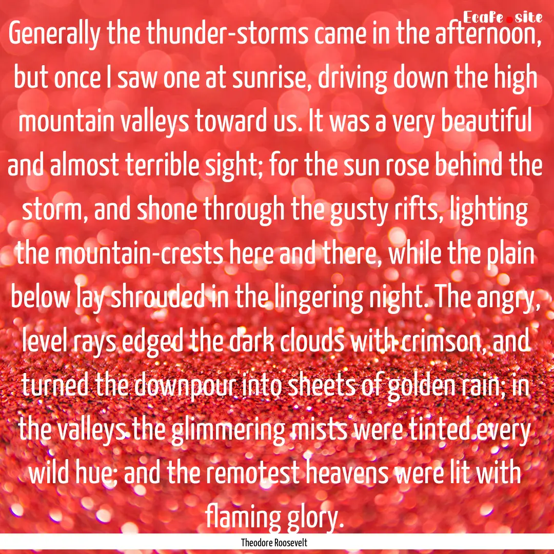 Generally the thunder-storms came in the.... : Quote by Theodore Roosevelt