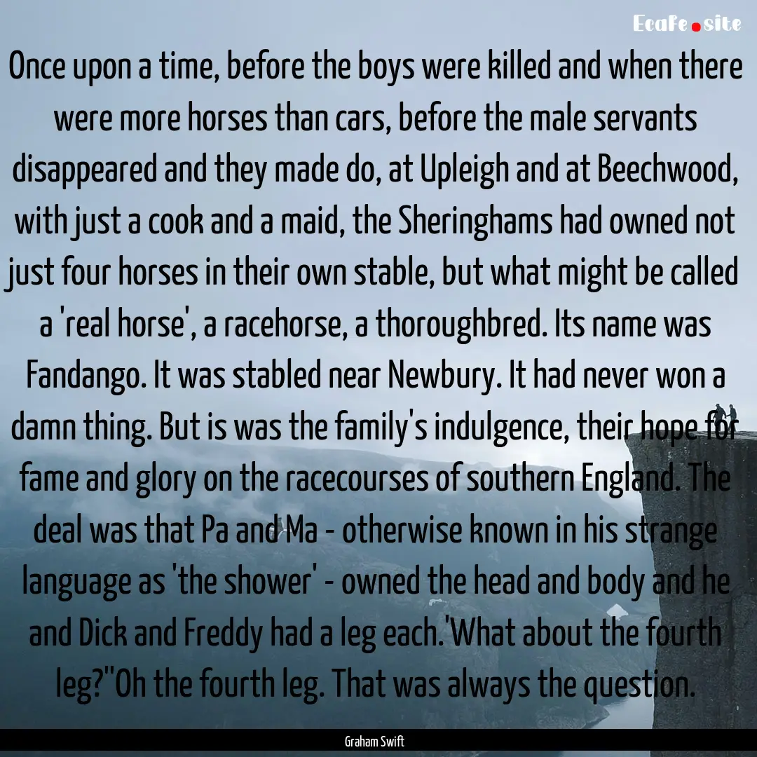 Once upon a time, before the boys were killed.... : Quote by Graham Swift