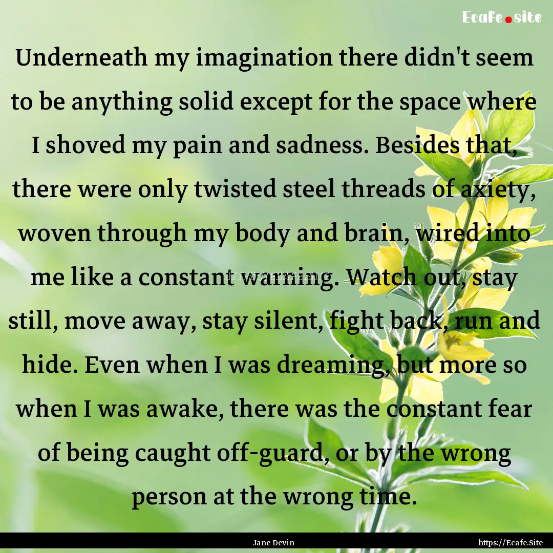 Underneath my imagination there didn't seem.... : Quote by Jane Devin