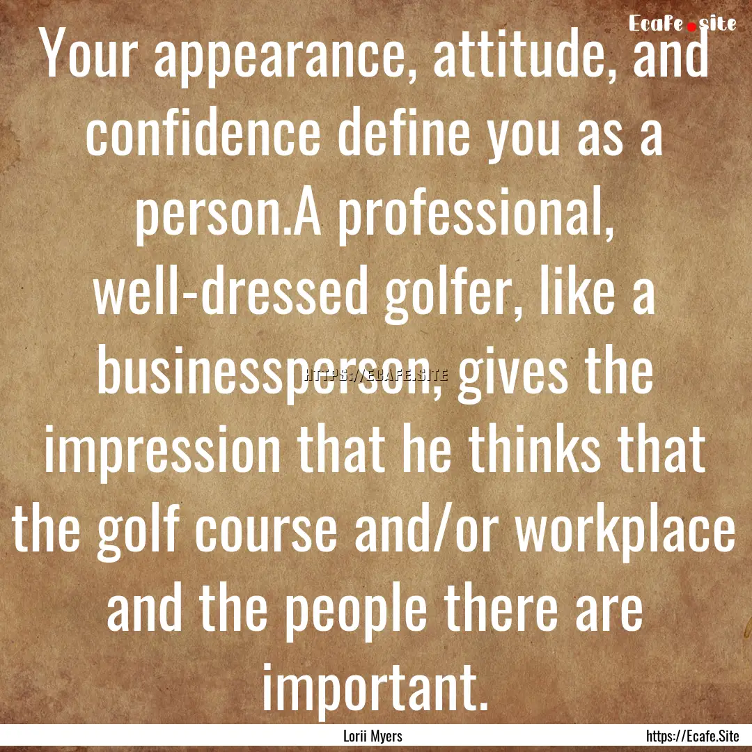 Your appearance, attitude, and confidence.... : Quote by Lorii Myers