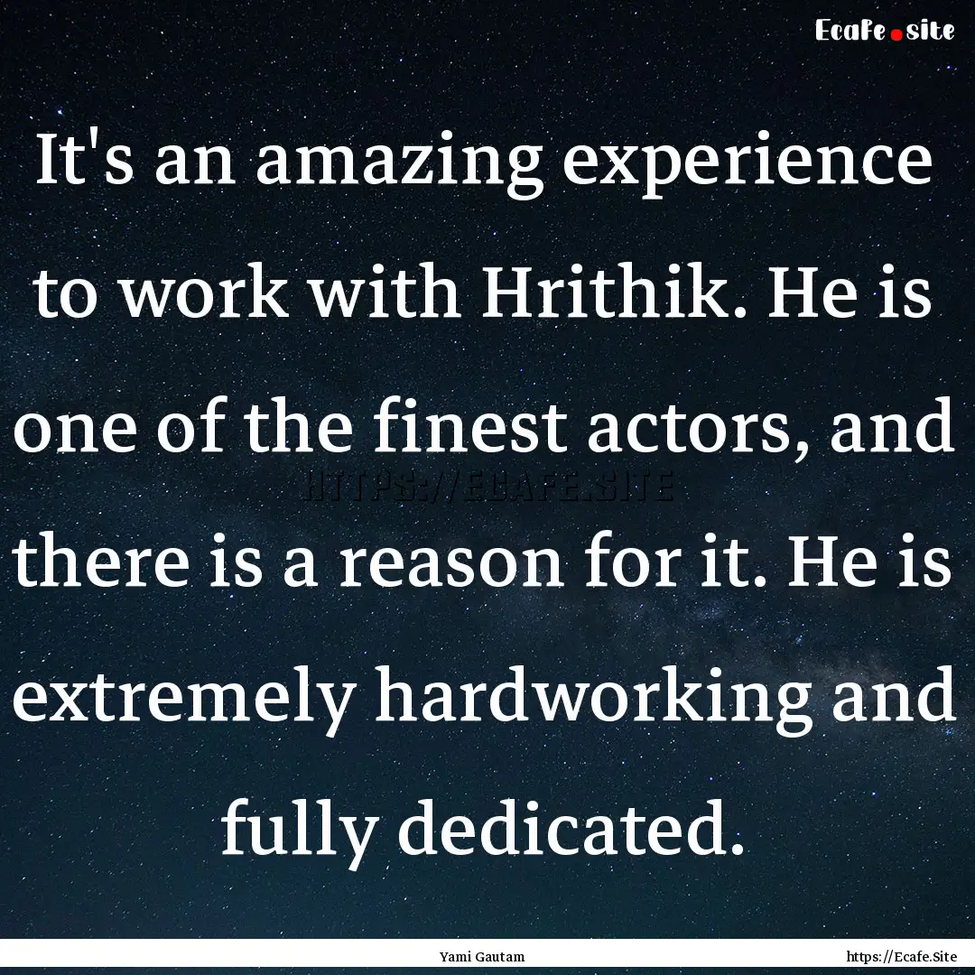 It's an amazing experience to work with Hrithik..... : Quote by Yami Gautam