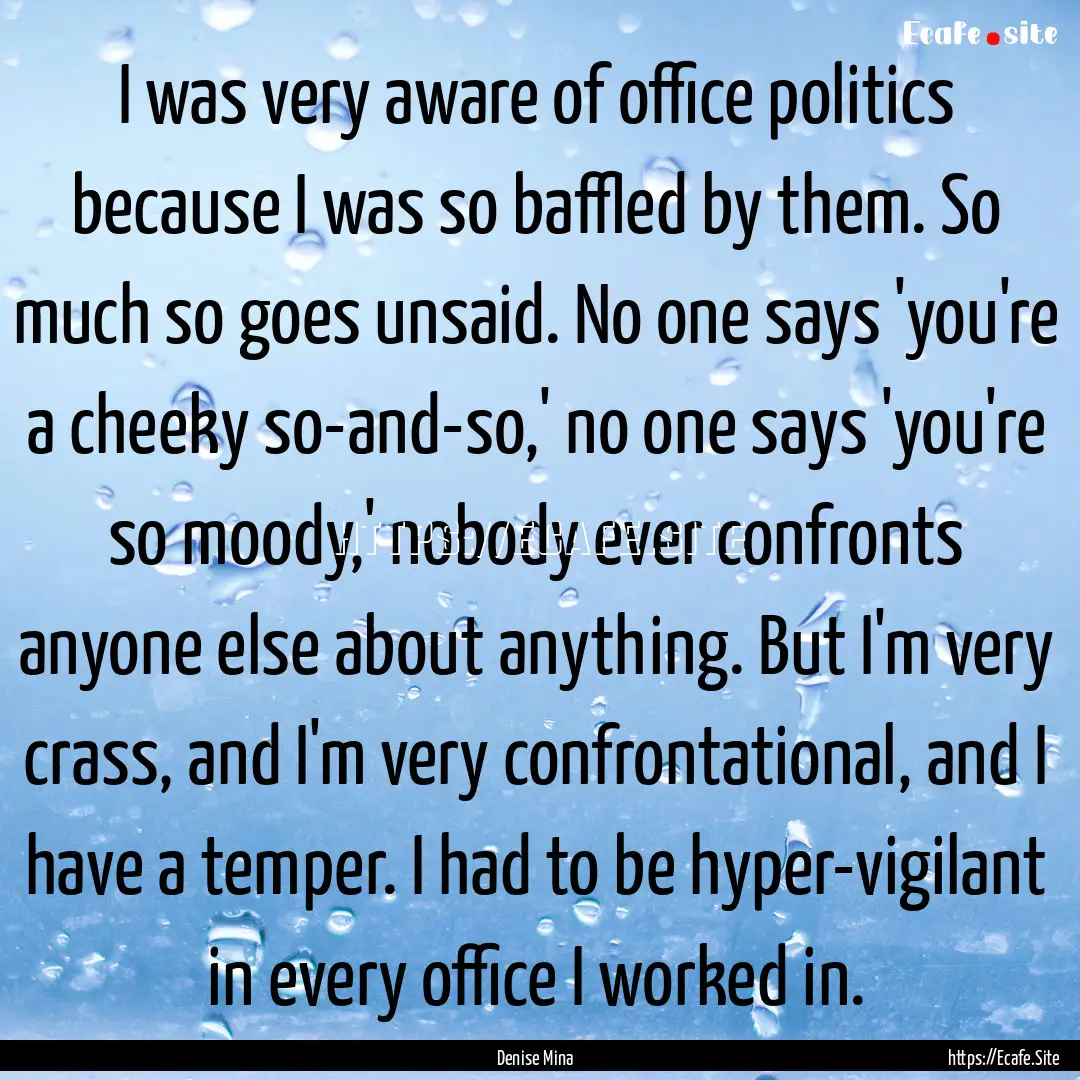 I was very aware of office politics because.... : Quote by Denise Mina