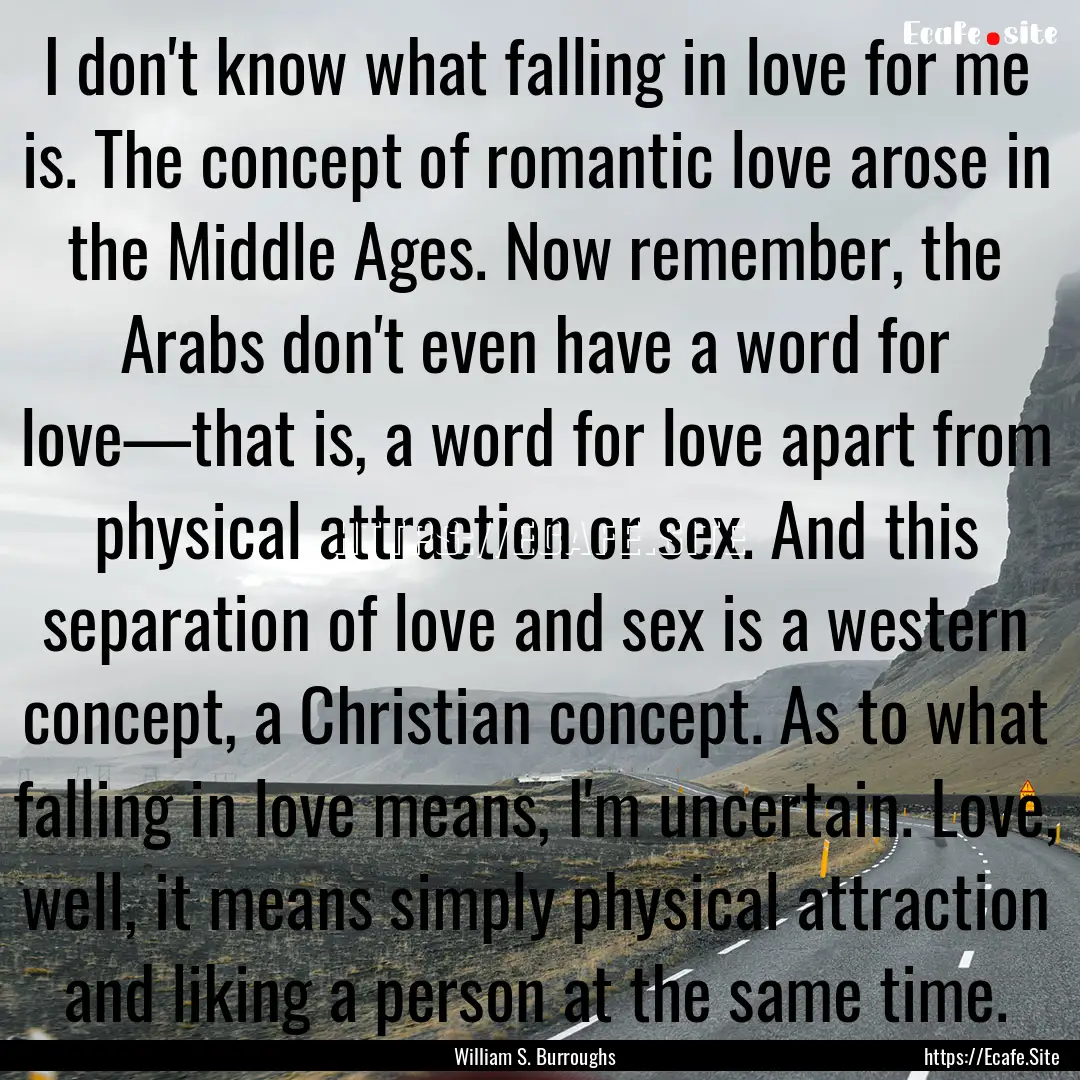 I don't know what falling in love for me.... : Quote by William S. Burroughs