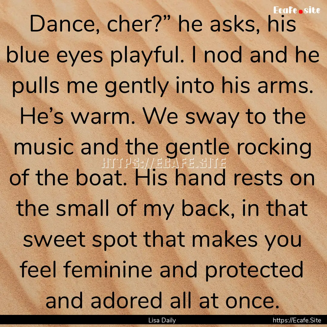 Dance, cher?” he asks, his blue eyes playful..... : Quote by Lisa Daily