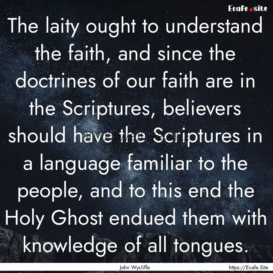 The laity ought to understand the faith,.... : Quote by John Wycliffe