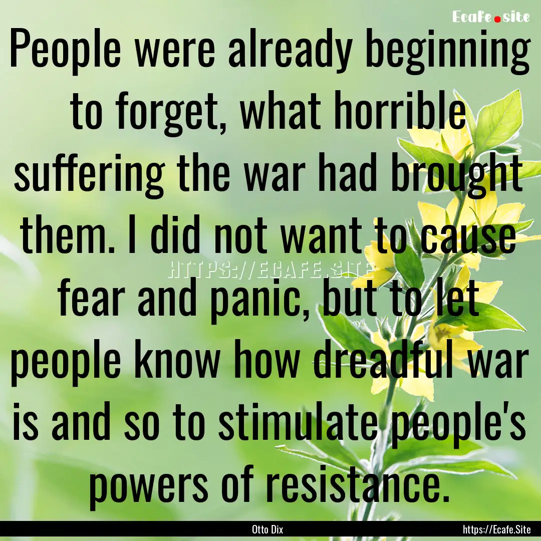 People were already beginning to forget,.... : Quote by Otto Dix